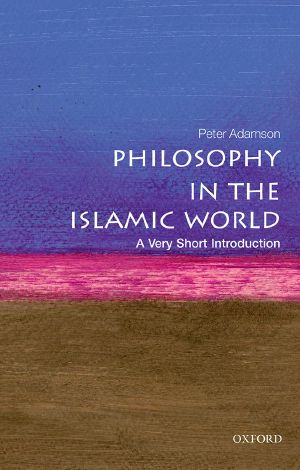 [Very Short Introductions 445] • Philosophy in the Islamic World, A Very Short Introduction